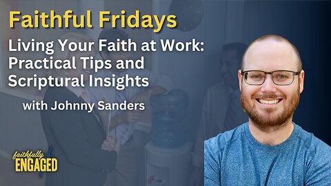 Living Your Faith at Work: Practical Tips and Scriptural Insights