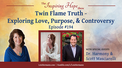 Twin Flame Truth - Explore Love, Purpose & Controversy w Dr Harmony & Scott M – Inspiring Hope #194