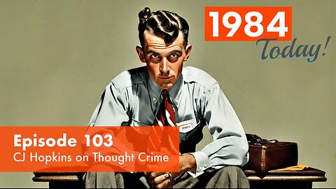 Episode 103: CJ Hopkins on Thought Crime