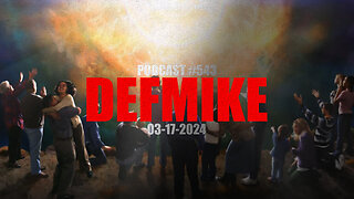 03.17.24 DEFMIKE PODCAST #543