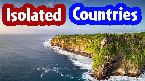 Top 10 Isolated Countries in the World | Remote Countries