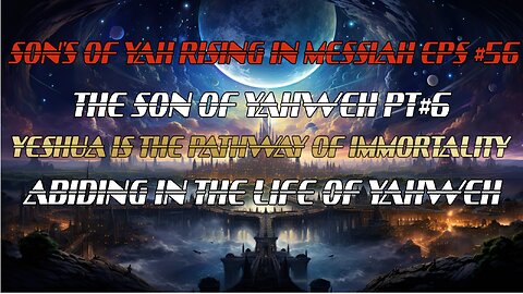 SON'S OF YAH RISING IN MESSIAH EPS#56 THE SON OF YAHWEH PT#6