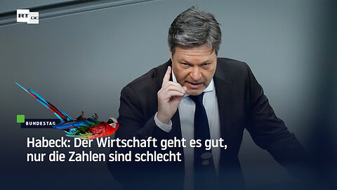 Habeck: Der Wirtschaft geht es gut, nur die Zahlen sind schlecht