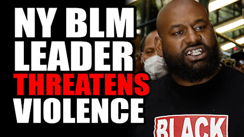 NY BLM Leader THREATENS Violence