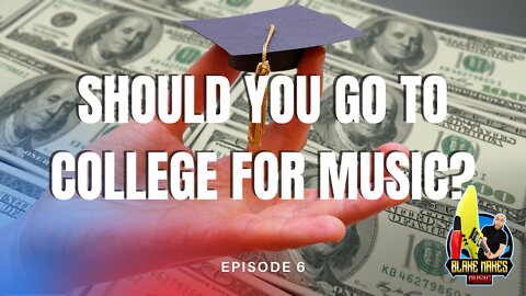 Should You Go to College for Music? - Episode 6