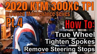 "Drowned 2020 KTM 300xc TPI" Maintenance Pt.4 | Remove Steering Stops, Tighten Spokes & True Wheel