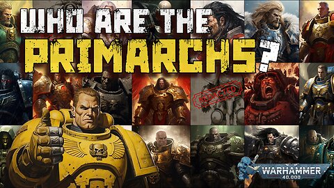 40K - THE 20 PRIMARCHS EXPLAINED | BEGINNERS GUIDE TO WARHAMMER 40,000 LORE