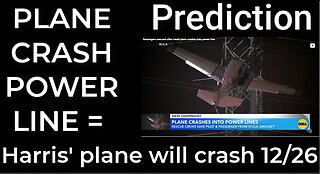 Prediction - PLANE CRASH POWER LINE = Harris' plane will crash Dec 26
