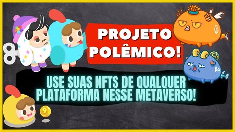 NOVO PROJETO NFT CROSSCHAIN - PROPOSTA POLÊMICA! USE NFTS DE OUTROS JOGOS NESTE METAVERSO