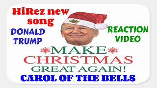 HIREZ -DONALD TRUMP MAKE CHRISTMAS GREAT AGAIN (CAROL OF THE BELLS) REACTION VIDEO