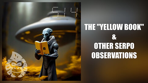 ep. 514 - The "Yellow Book" and Other Serpo Observations