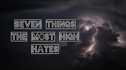 Seven Things The Most High Hates