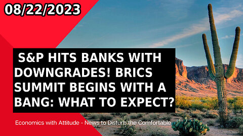 💥 S&P HITS BANKS WITH DOWNGRADES! BRICS SUMMIT BEGINS WITH A BANG: WHAT TO EXPECT? 💥