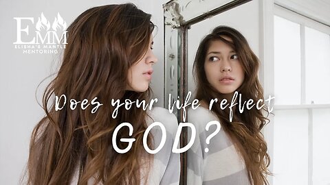 Does your life reflect God?