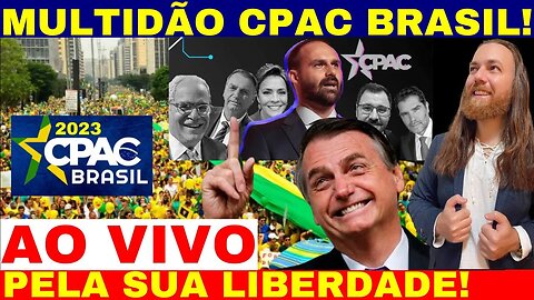 AO VIVO CPAC BRASIL 2023 BOLSONARO COM MULTIDÃO PELA SUA LIBERDADE O BRASIL SENDO RESGATADO!