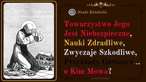 Towarzystwo jego jest niebezpieczne nauki zdradliwe zwyczaje szkodliwe o Kim Mowa? | 11 Październik