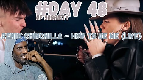 Discovering Myself: Reacting to Ren X Chinchilla - How To Be Me | Day 48 of Sobriety @RenMakesMusic