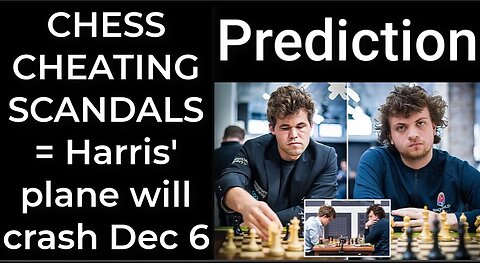 Prediction - CHESS, CHEATING SCANDALS = Harris’ plane will crash Dec 6