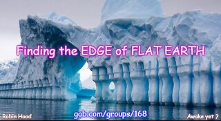 Exploring the EDGE of FLAT EARTH