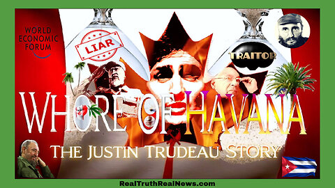 🎬 🇨🇦 🇨🇺 Documentary: 'Whore of Havana' The Justin Trudeau Story ~ The Most Loathed and Despised Prime Minister in Canadian History