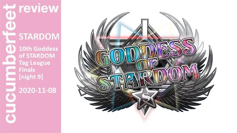 STARDOM 10th Goddess of STARDOM Tag League (Night 9-Finals) [Review]