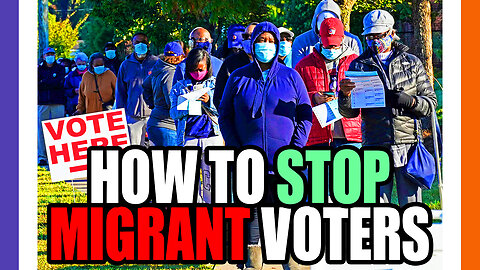 How To Stop Migrants From Voting This November