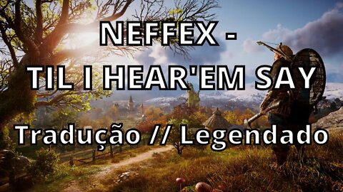 NEFFEX - TIL I HEAR'EM SAY ( Tradução // Legendado )