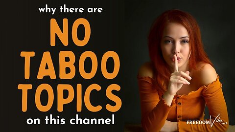 Why There Are No Taboo Topics On This Channel