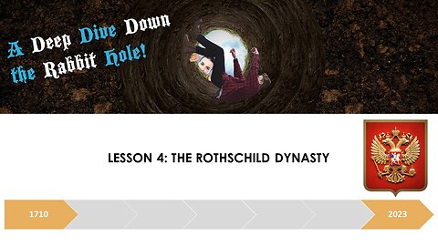A DEEP DIVE DOWN THE RABBIT HOLE: LESSON 4: THE ROTHSCHILD DYNASTY
