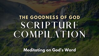 POWERFUL Scripture Meditation on The Goodness of God