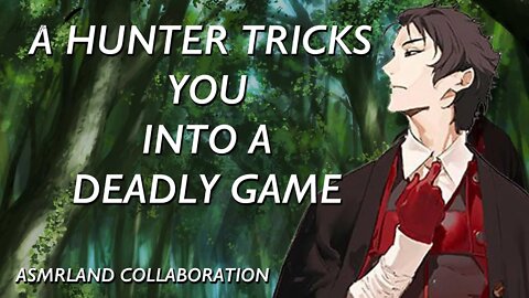 A Hunter Tricks You Into A Deadly Game [ASMR RP][ASMRland Collaboration Part 5/M4A]