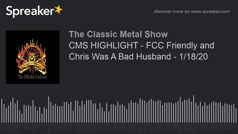 CMS HIGHLIGHT - FCC Friendly and Chris Was A Bad Husband - 1/18/20
