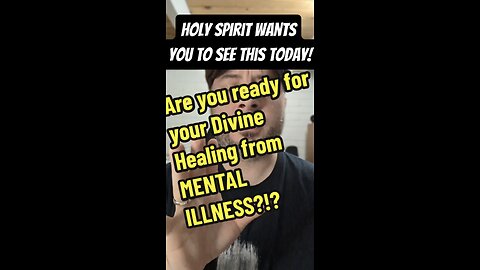 Are you ready for your Divine Healing from MENTAL ILLNESS?!?