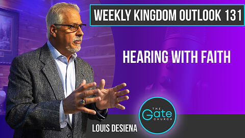 Weekly Kingdom Outlook Episode 131-Hearing with Faith