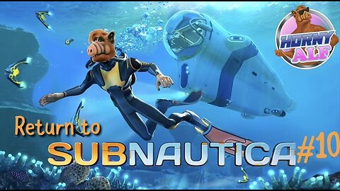 Alf's Subnautica Playthrough #10