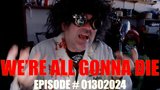 WE'RE ALL GONNA DIE - EPISODE # 01302024