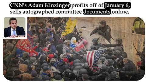 CNN's Adam Kinzinger profits off of January 6 (January 19, 2023)