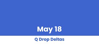Q DROP DELTAS MAY 18