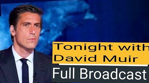News Tonight with David Muir Full Broadcast
