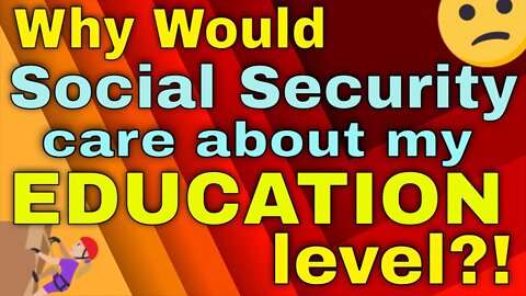 Why is Social Security Disability Concerned about My Education Level?!