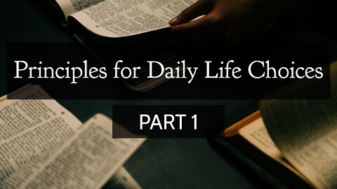 Oct. 2, 2022 - Sunday PM - MESSAGE - Principles for Daily Life Choices, Part 1