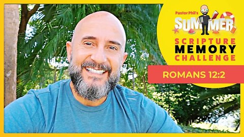 Romans 12:2 - Summertime Scripture Memory Challenge - WEEK SIX!
