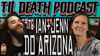 #78: Ian & Jenn Do Arizona/Ian Has Awkward Bathroom Experiences | Til Death Podcast | 10.26.23
