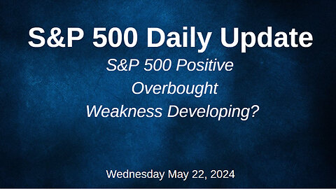 S&P 500 Daily Market Update for Wednesday May 22, 2024