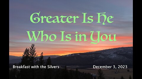 Greater Is He Who Is in You - Breakfast with the Silvers & Smith Wigglesworth Dec 3