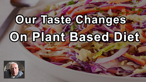 Our Taste Preferences Begin To Change On A Whole Food Plant Based Diet - T. Colin Campbell, PhD