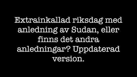 Extrainkallad riksdagen. Sverige i krig? Uppdaterad version.