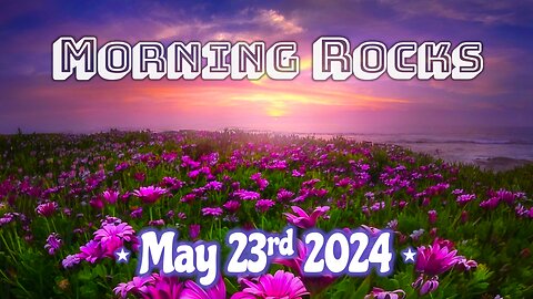 🦖 Morning Rocks - 5.23.24