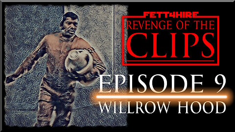 Revenge of the Clips Episode 9: Willrow Hood