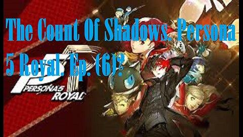 The Count Of Shadows. Persona 5 Royal. Ep. (6)? #persona5royal